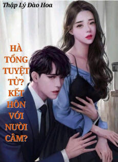 HÀ TỔNG TUYỆT TỬ! KẾT HÔN VỚI NGƯỜI CÂM - Nguyễn Thanh Âm + Hà Tứ