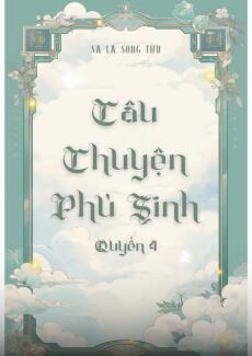 CÂU CHUYỆN PHÙ SINH – QUYỂN 4